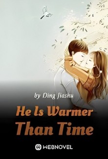 HE IS WARMER THAN TIME
